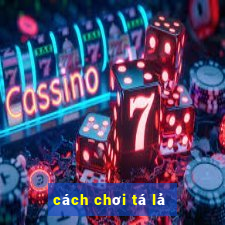 cách chơi tá lả