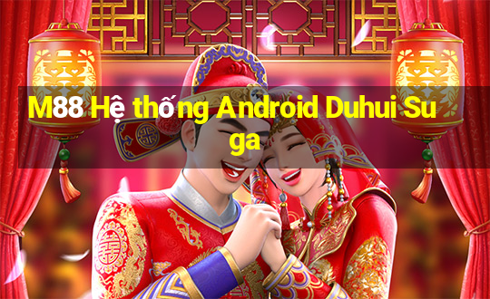 M88 Hệ thống Android Duhui Suga