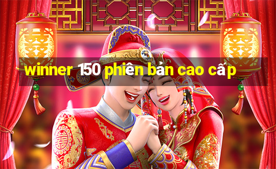 winner 150 phiên bản cao cấp