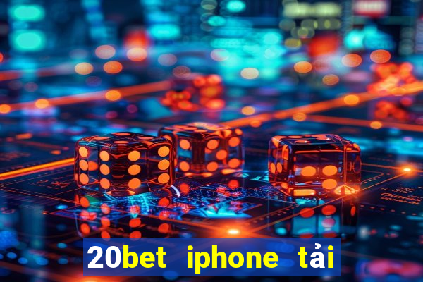 20bet iphone tải về và cài đặt