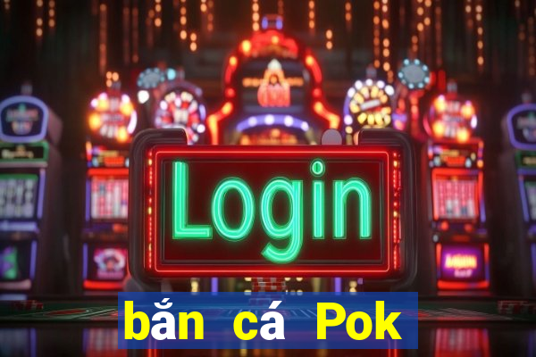 bắn cá Pok quên biệt danh