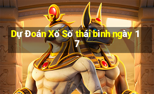 Dự Đoán Xổ Số thái bình ngày 17