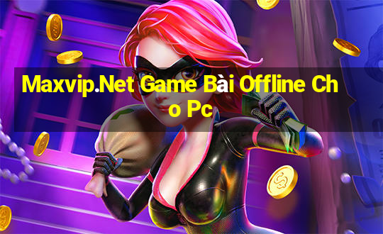 Maxvip.Net Game Bài Offline Cho Pc