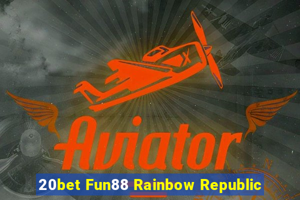 20bet Fun88 Rainbow Republic