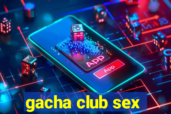 gacha club sex