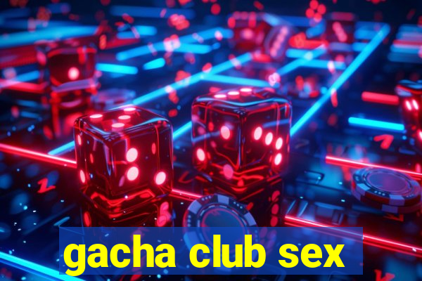 gacha club sex