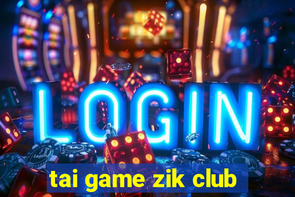 tai game zik club