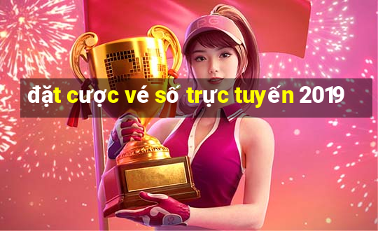 đặt cược vé số trực tuyến 2019