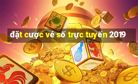 đặt cược vé số trực tuyến 2019