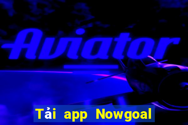 Tải app Nowgoal Tặng 78k