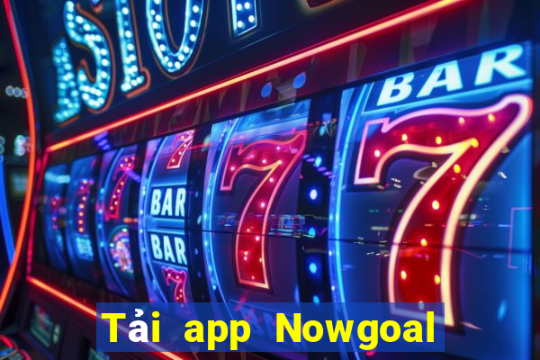 Tải app Nowgoal Tặng 78k