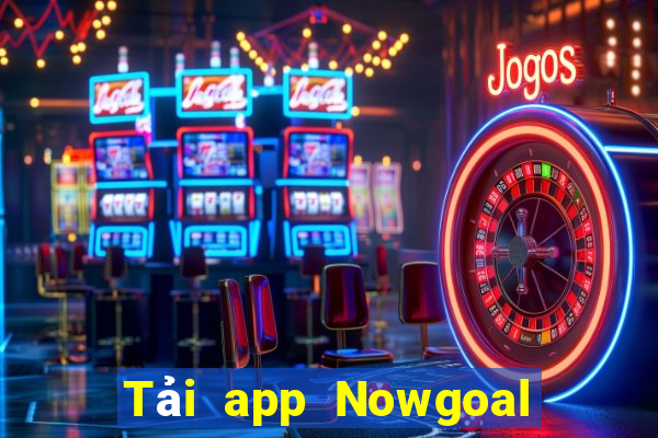 Tải app Nowgoal Tặng 78k