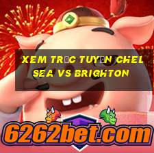 xem trực tuyến chelsea vs brighton