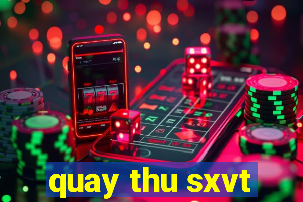 quay thu sxvt