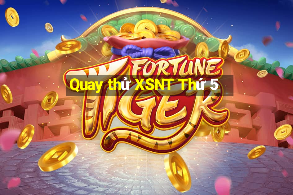 Quay thử XSNT Thứ 5