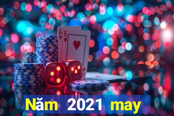 Năm 2021 may mắn nhanh ba