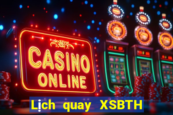 Lịch quay XSBTH Thứ 6