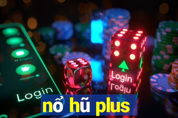 nổ hũ plus