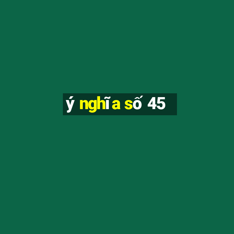 ý nghĩa số 45