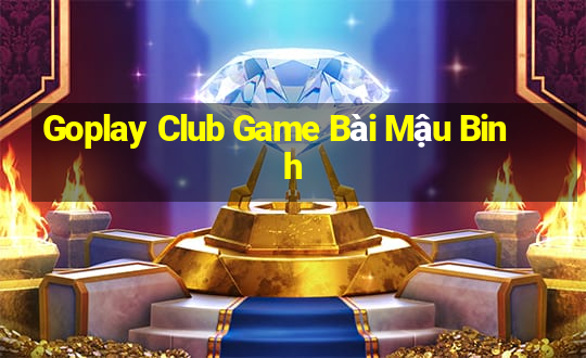 Goplay Club Game Bài Mậu Binh