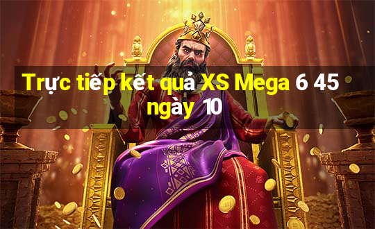 Trực tiếp kết quả XS Mega 6 45 ngày 10