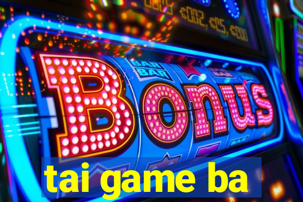 tai game ba