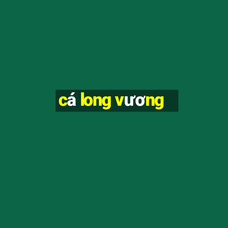 cá long vương