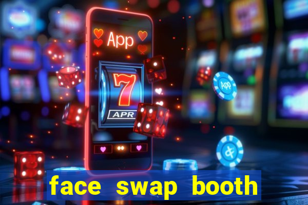 face swap booth photo changer