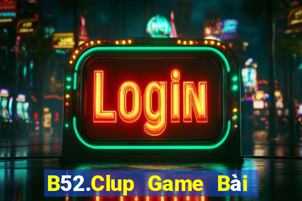 B52.Clup Game Bài Trực Tuyến