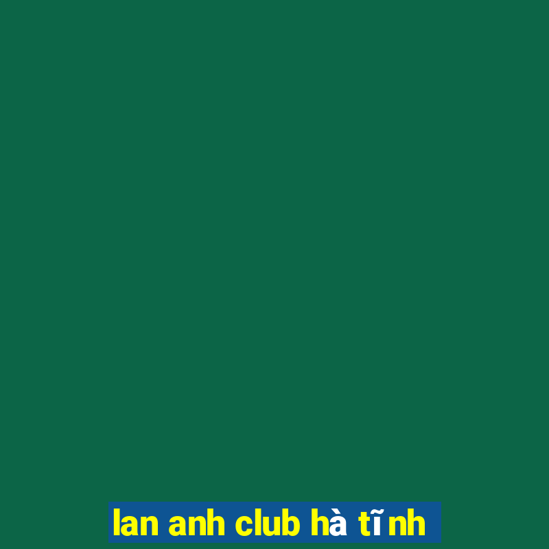 lan anh club hà tĩnh