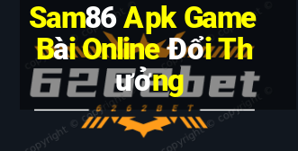 Sam86 Apk Game Bài Online Đổi Thưởng