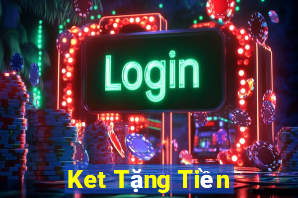 Ket Tặng Tiền