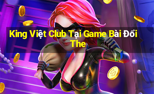 King Việt Club Tại Game Bài Đổi The