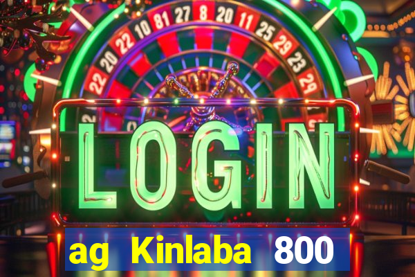 ag Kinlaba 800 lần xác suất