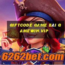 giftcode game bài gamewin.vip