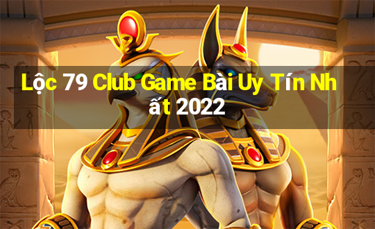 Lộc 79 Club Game Bài Uy Tín Nhất 2022