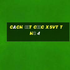 Cách đặt cược XSVT Thứ 4