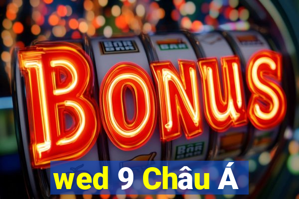 wed 9 Châu Á