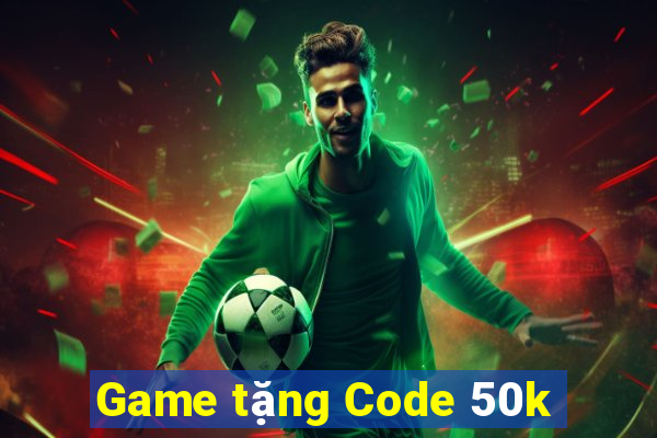 Game tặng Code 50k