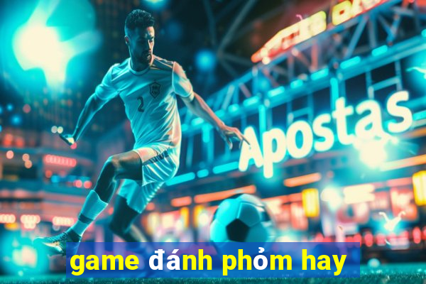 game đánh phỏm hay