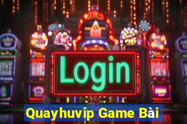 Quayhuvip Game Bài