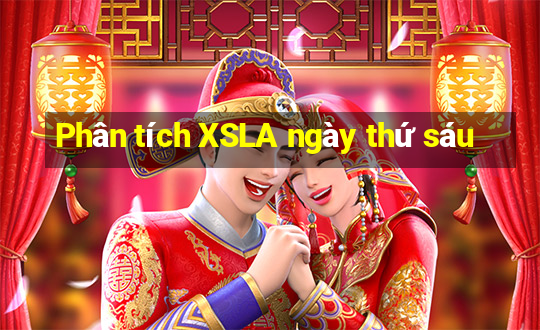 Phân tích XSLA ngày thứ sáu