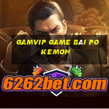 Gamvip Game Bài Pokemon