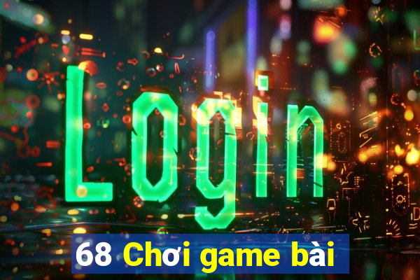 68 Chơi game bài