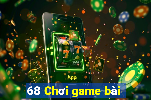 68 Chơi game bài