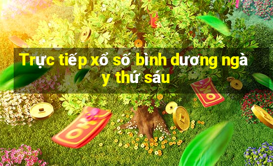 Trực tiếp xổ số bình dương ngày thứ sáu