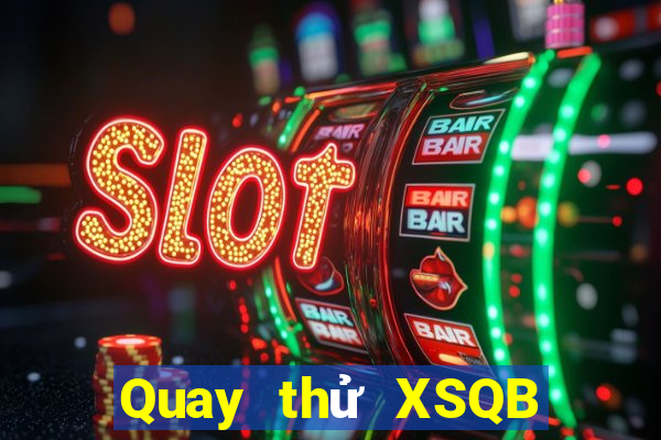 Quay thử XSQB ngày 18