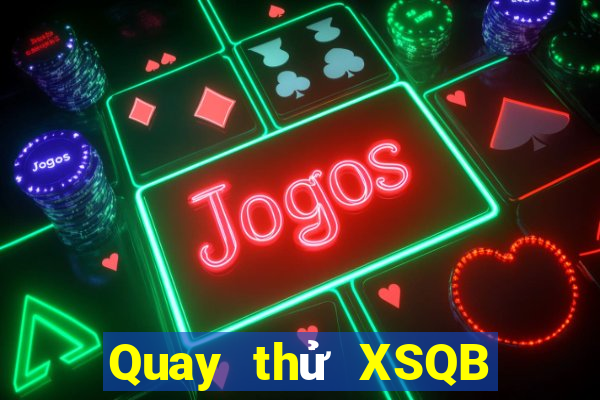 Quay thử XSQB ngày 18