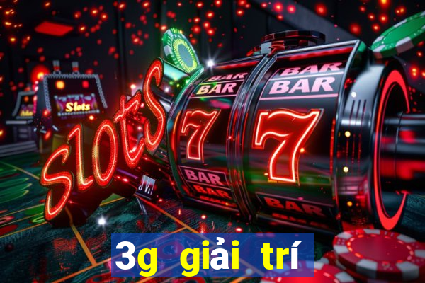 3g giải trí đổ bộ lối vào