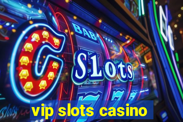 vip slots casino